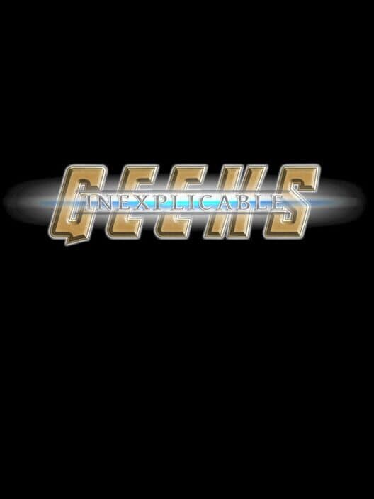 Jaquette de Inexplicable Geeks: Dawn of Just Us